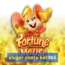 alugar conta bet365